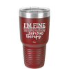 I'm Fine But All the Rest of You Are Gonna Need Serious Therapy - Laser Engraved Stainless Steel Drinkware - 2489 -