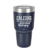 I'm Fine But All the Rest of You Are Gonna Need Serious Therapy - Laser Engraved Stainless Steel Drinkware - 2489 -