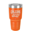 I'm Fine But All the Rest of You Are Gonna Need Serious Therapy - Laser Engraved Stainless Steel Drinkware - 2489 -