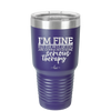 I'm Fine But All the Rest of You Are Gonna Need Serious Therapy - Laser Engraved Stainless Steel Drinkware - 2489 -