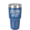 I'm Fine But All the Rest of You Are Gonna Need Serious Therapy - Laser Engraved Stainless Steel Drinkware - 2489 -