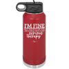 I'm Fine But All the Rest of You Are Gonna Need Serious Therapy - Laser Engraved Stainless Steel Drinkware - 2489 -