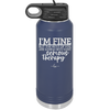 I'm Fine But All the Rest of You Are Gonna Need Serious Therapy - Laser Engraved Stainless Steel Drinkware - 2489 -