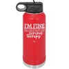 I'm Fine But All the Rest of You Are Gonna Need Serious Therapy - Laser Engraved Stainless Steel Drinkware - 2489 -