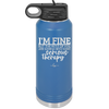 I'm Fine But All the Rest of You Are Gonna Need Serious Therapy - Laser Engraved Stainless Steel Drinkware - 2489 -