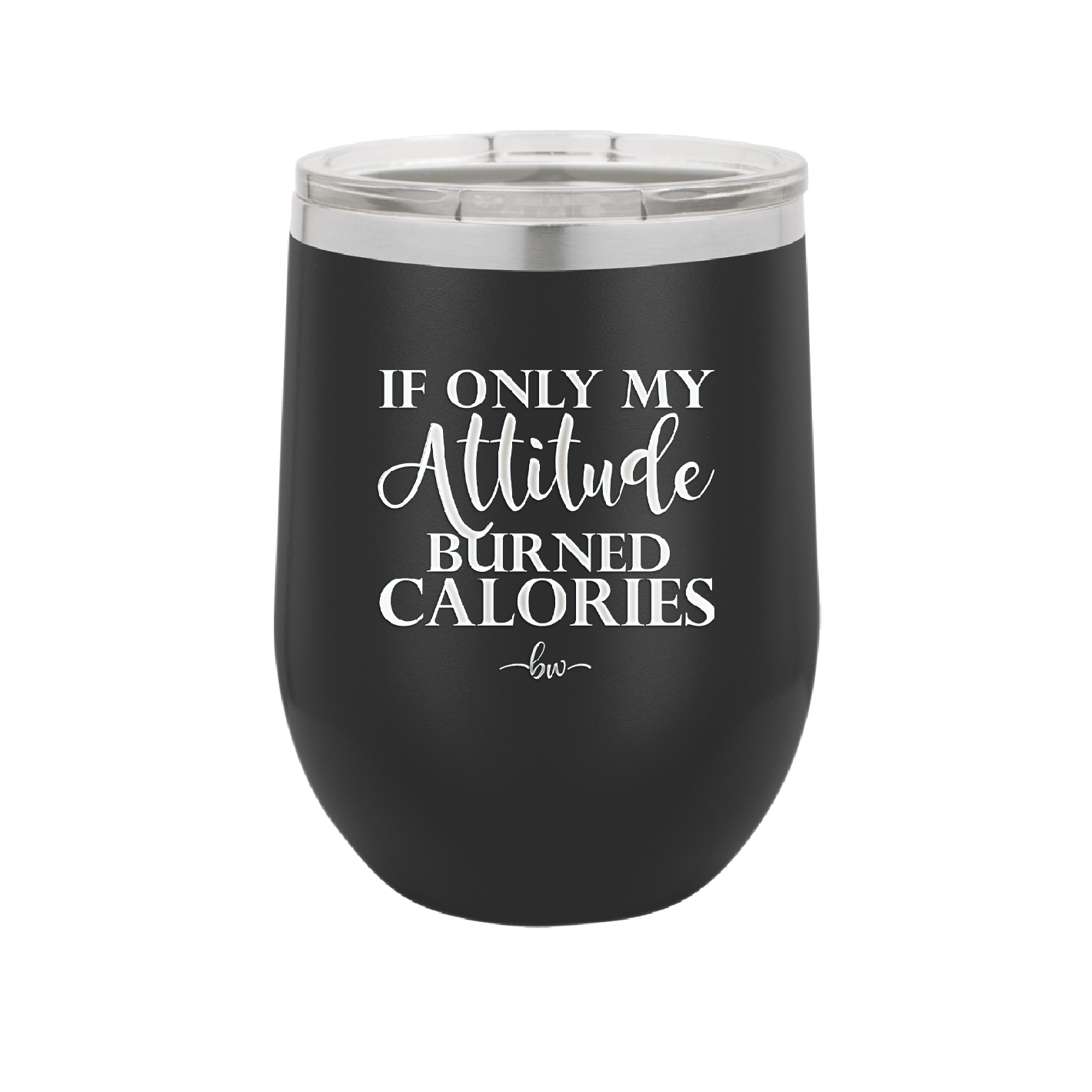 If Only My Attitude Burned Calories - Laser Engraved Stainless Steel Drinkware - 2490 -