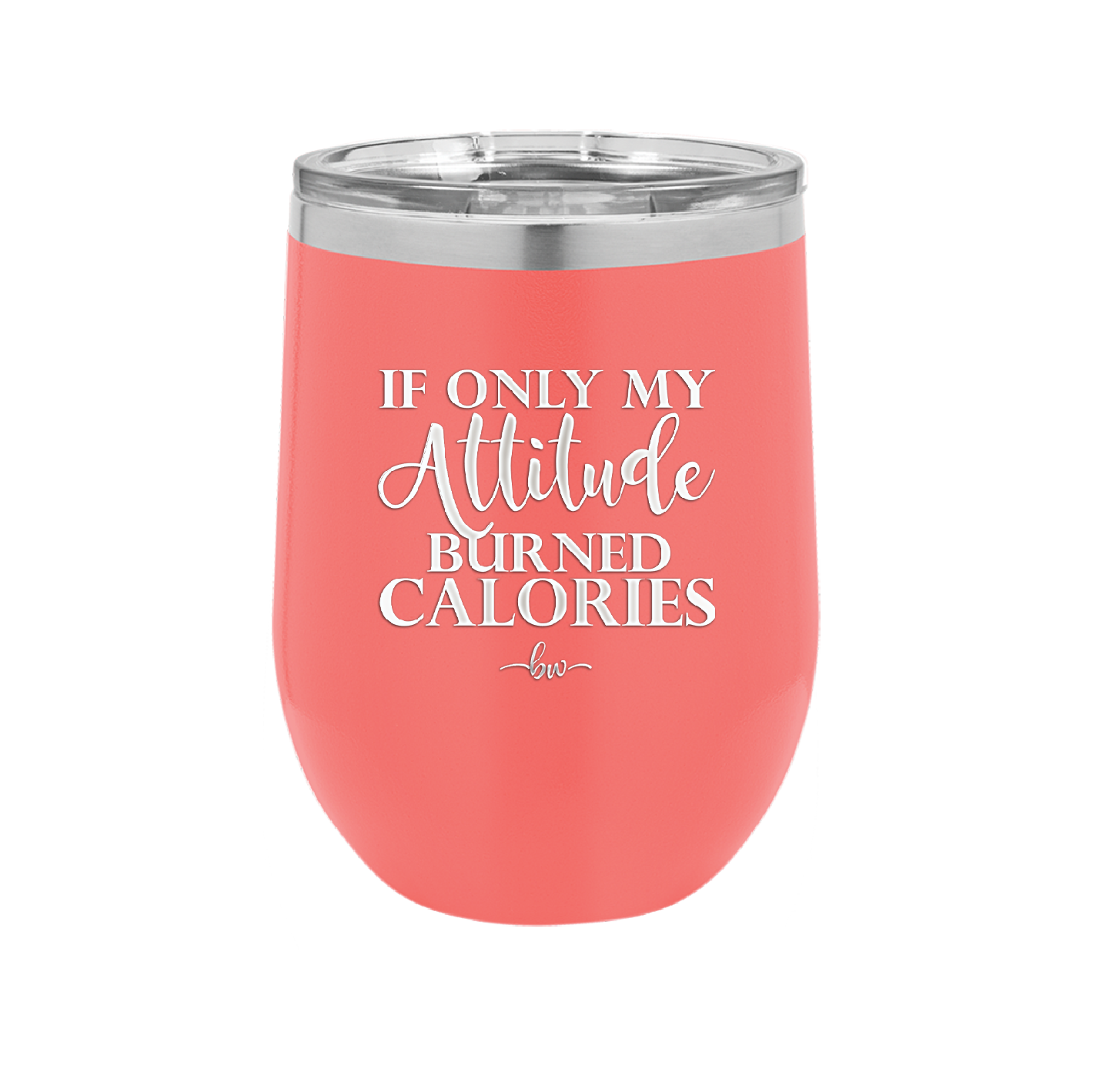 If Only My Attitude Burned Calories - Laser Engraved Stainless Steel Drinkware - 2490 -