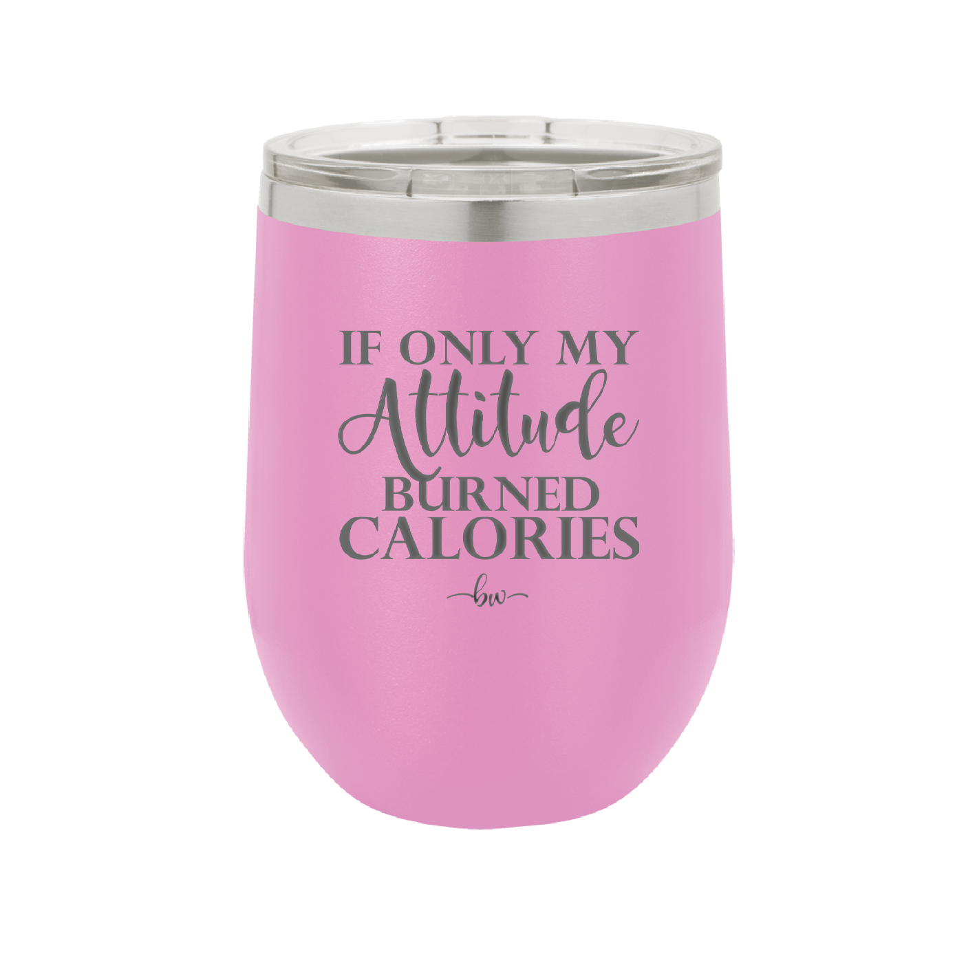 If Only My Attitude Burned Calories - Laser Engraved Stainless Steel Drinkware - 2490 -