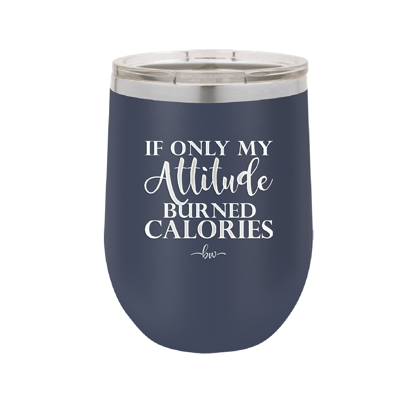 If Only My Attitude Burned Calories - Laser Engraved Stainless Steel Drinkware - 2490 -