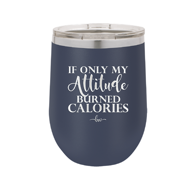 If Only My Attitude Burned Calories - Laser Engraved Stainless Steel Drinkware - 2490 -