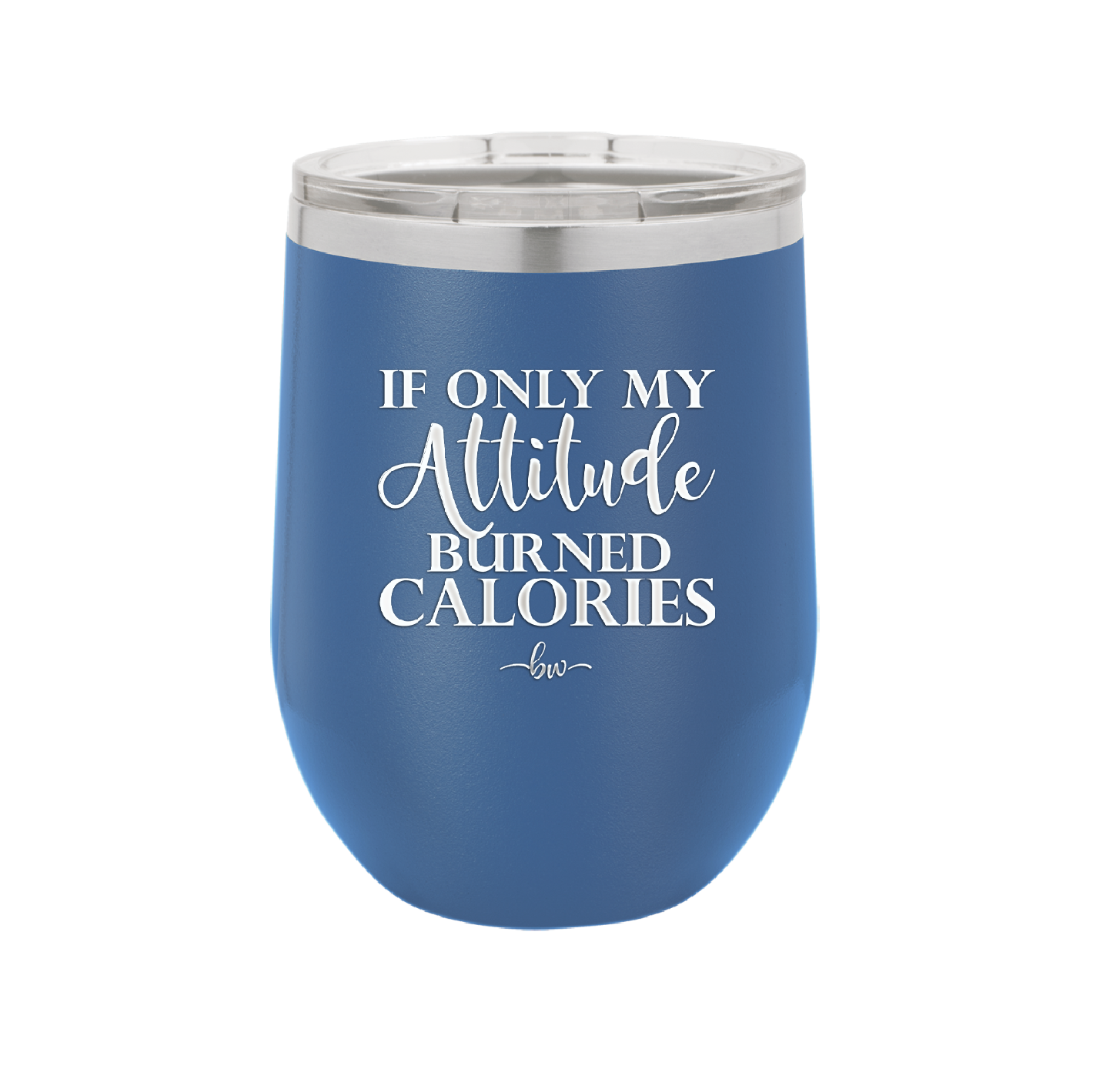 If Only My Attitude Burned Calories - Laser Engraved Stainless Steel Drinkware - 2490 -