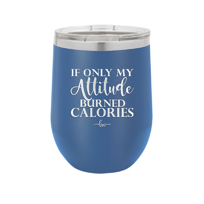 If Only My Attitude Burned Calories - Laser Engraved Stainless Steel Drinkware - 2490 -