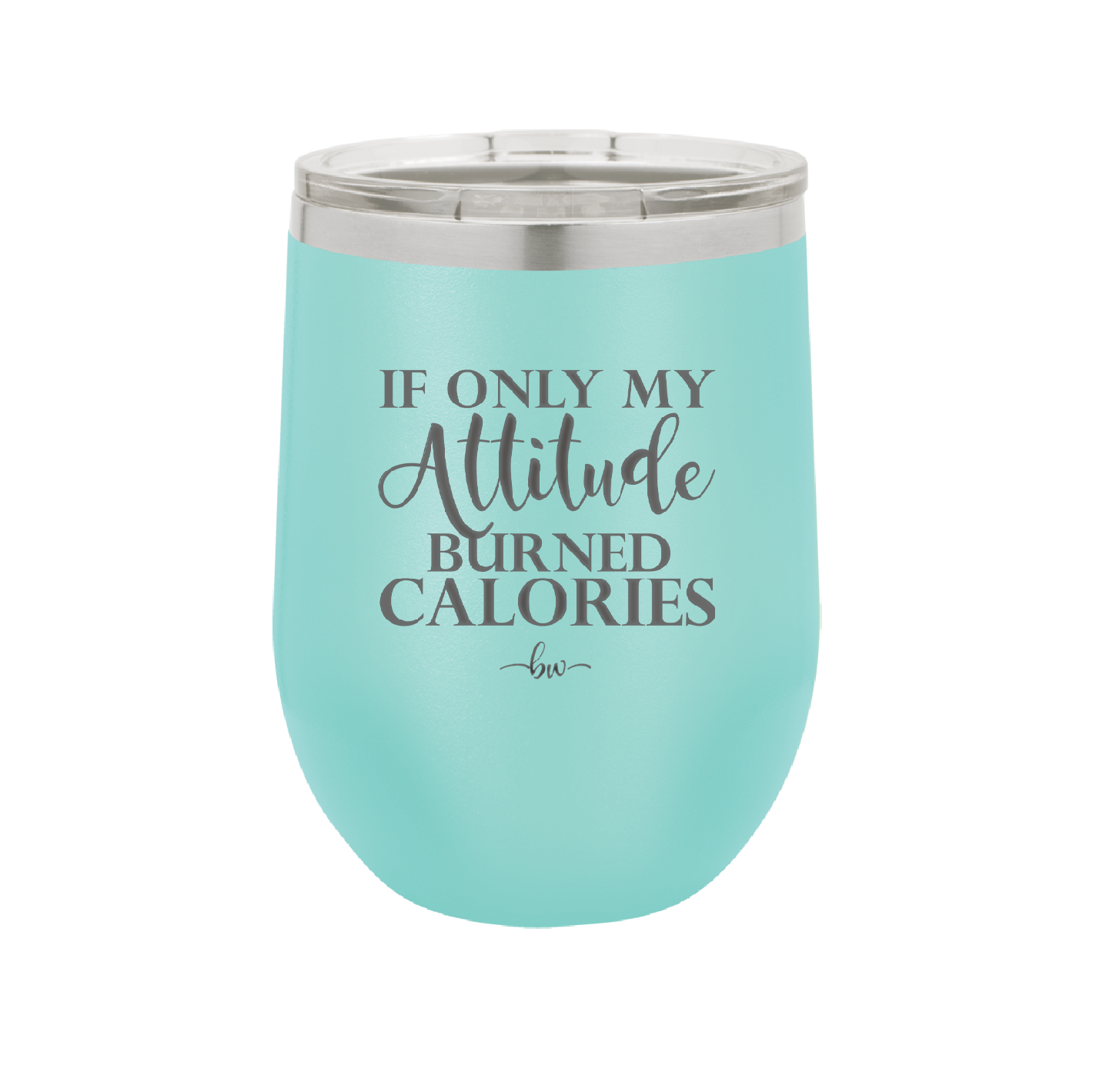 If Only My Attitude Burned Calories - Laser Engraved Stainless Steel Drinkware - 2490 -