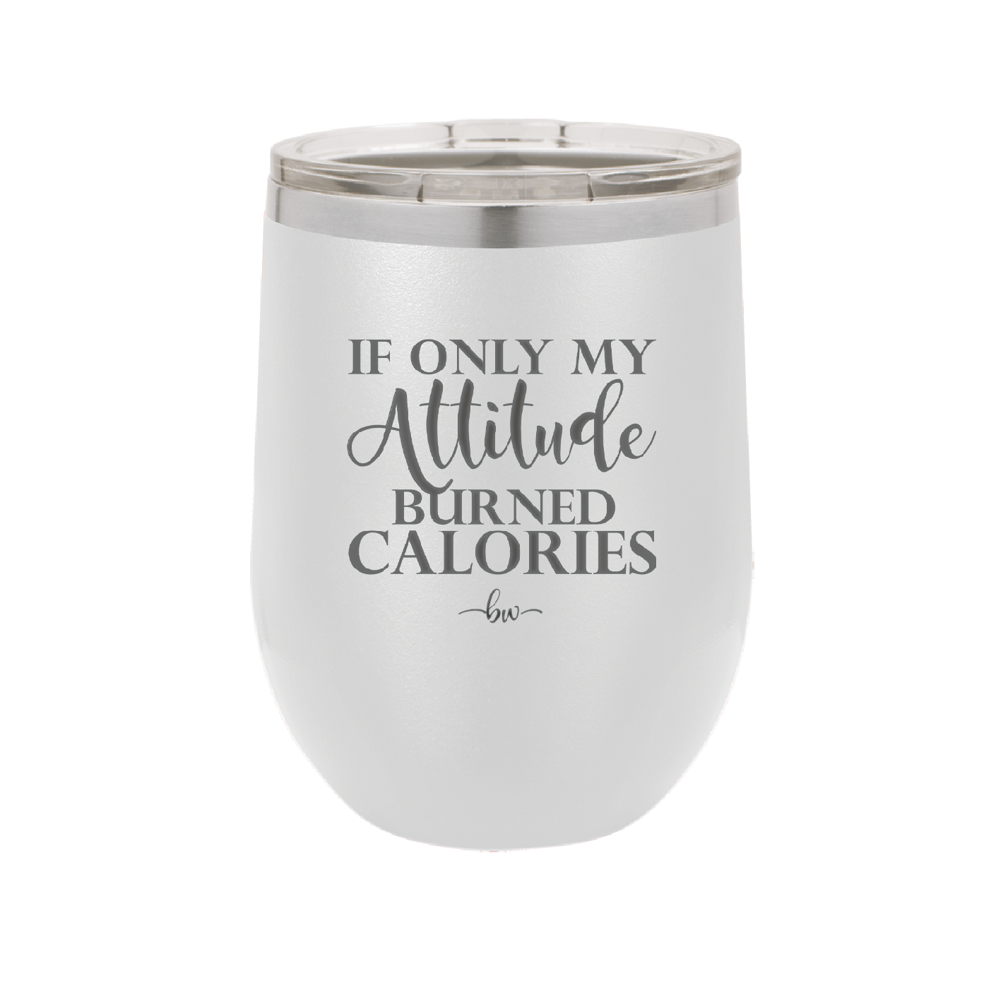 If Only My Attitude Burned Calories - Laser Engraved Stainless Steel Drinkware - 2490 -