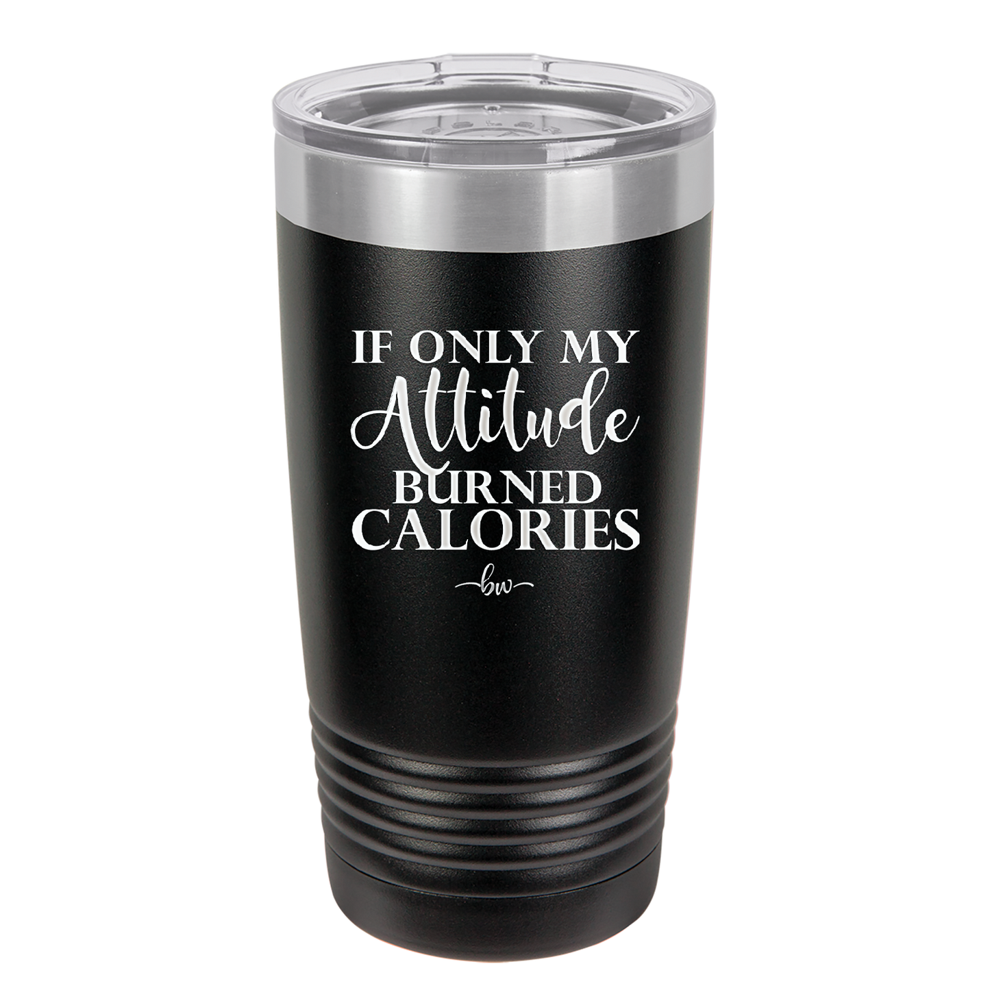 If Only My Attitude Burned Calories - Laser Engraved Stainless Steel Drinkware - 2490 -