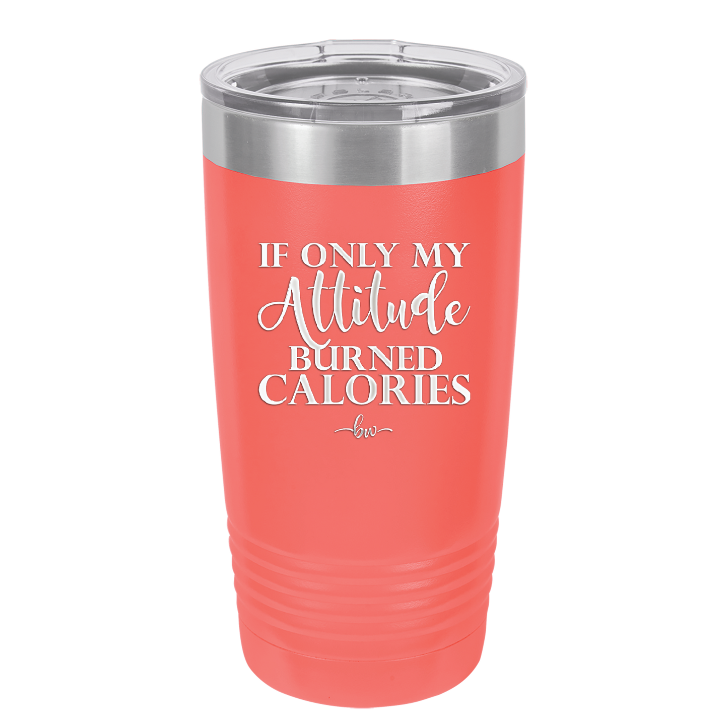 If Only My Attitude Burned Calories - Laser Engraved Stainless Steel Drinkware - 2490 -