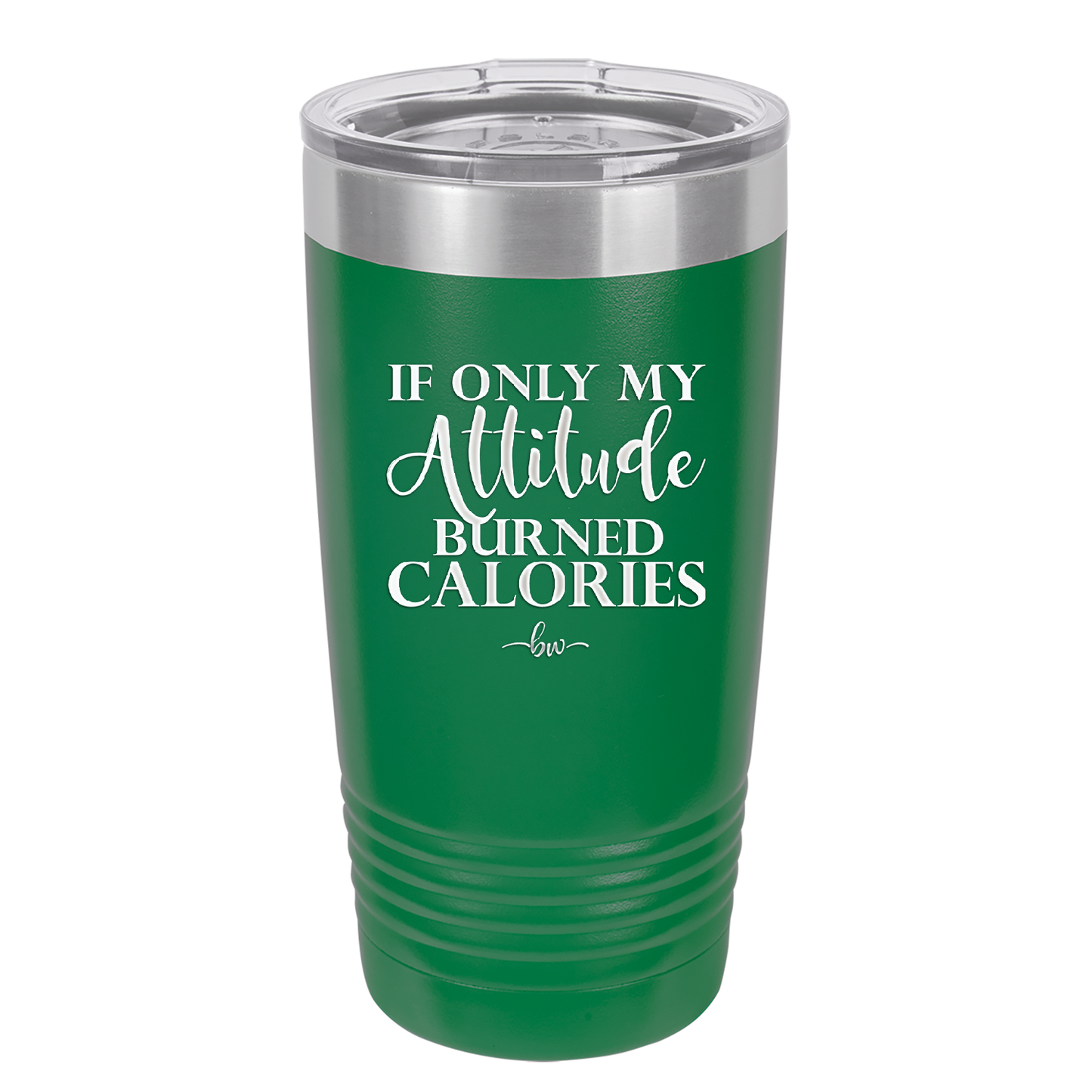 If Only My Attitude Burned Calories - Laser Engraved Stainless Steel Drinkware - 2490 -