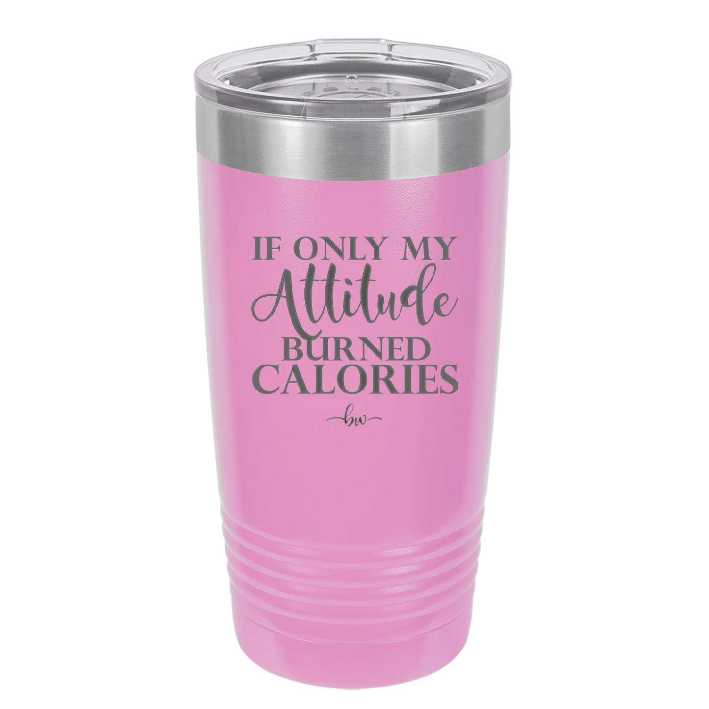 If Only My Attitude Burned Calories - Laser Engraved Stainless Steel Drinkware - 2490 -
