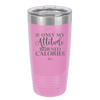 If Only My Attitude Burned Calories - Laser Engraved Stainless Steel Drinkware - 2490 -