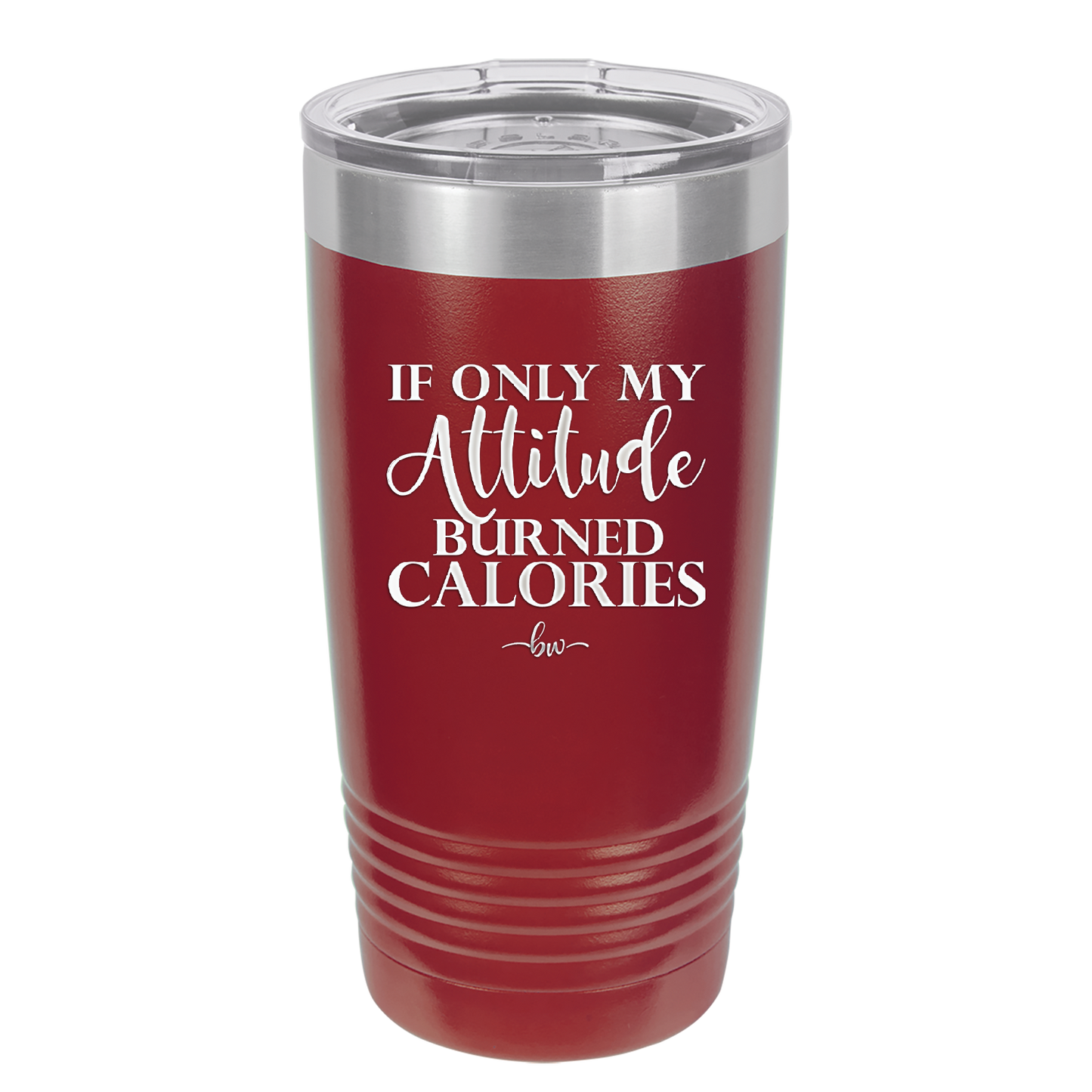 If Only My Attitude Burned Calories - Laser Engraved Stainless Steel Drinkware - 2490 -