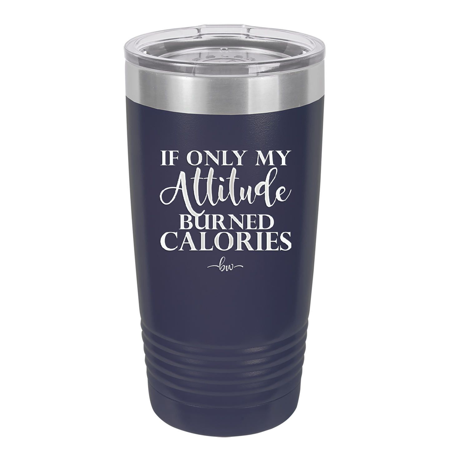 If Only My Attitude Burned Calories - Laser Engraved Stainless Steel Drinkware - 2490 -