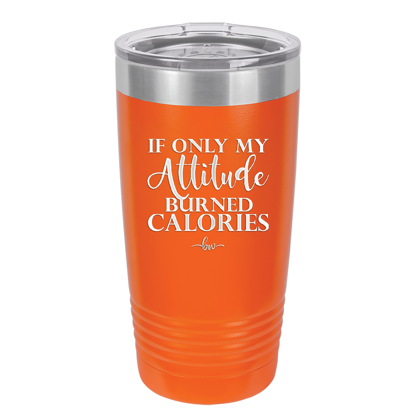 If Only My Attitude Burned Calories - Laser Engraved Stainless Steel Drinkware - 2490 -