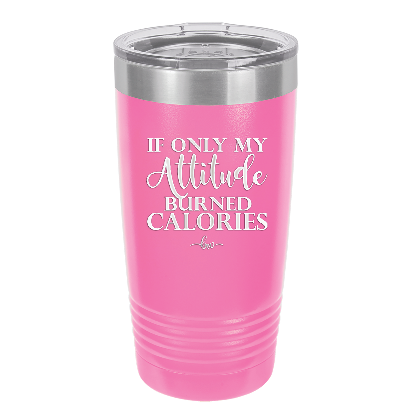 If Only My Attitude Burned Calories - Laser Engraved Stainless Steel Drinkware - 2490 -