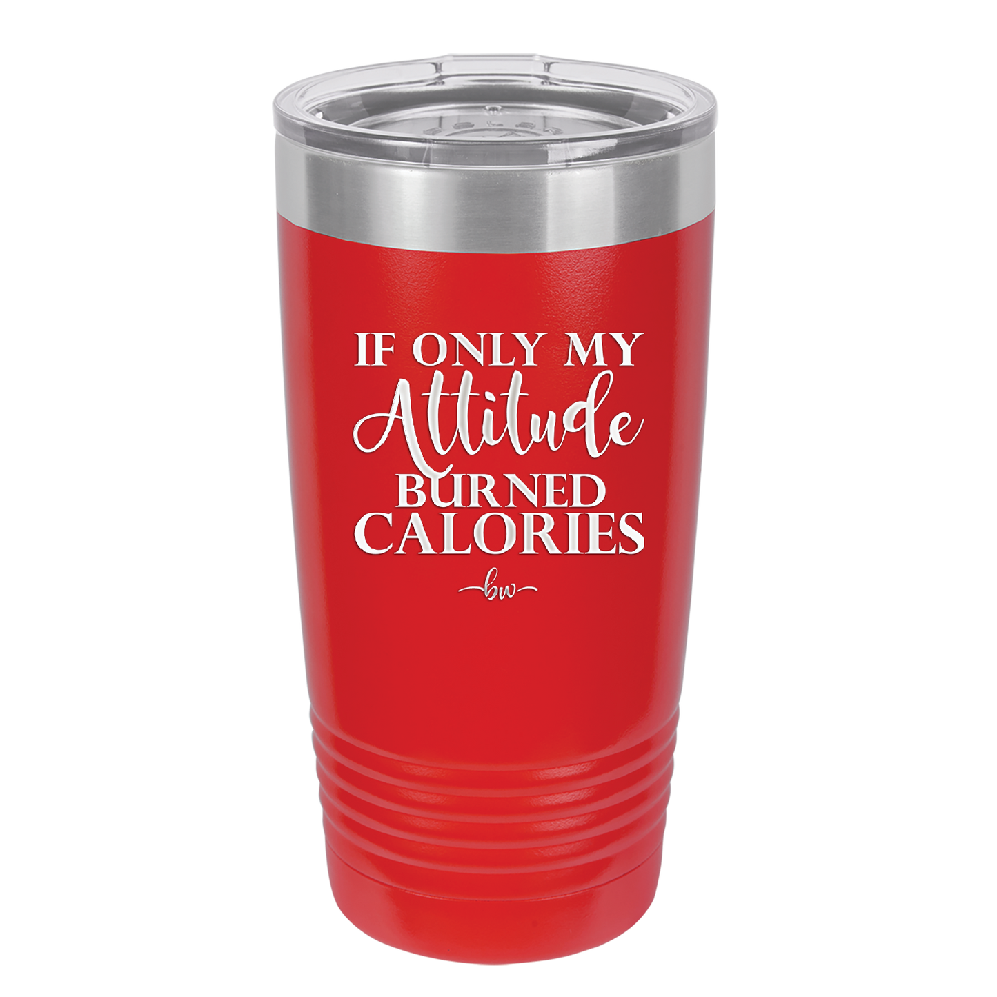 If Only My Attitude Burned Calories - Laser Engraved Stainless Steel Drinkware - 2490 -