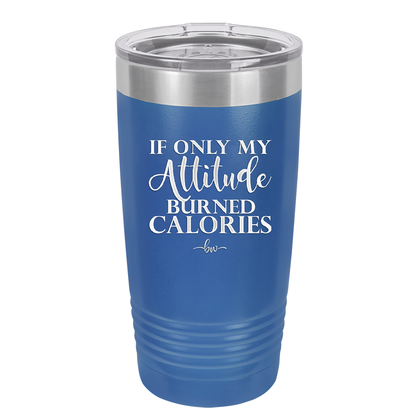 If Only My Attitude Burned Calories - Laser Engraved Stainless Steel Drinkware - 2490 -