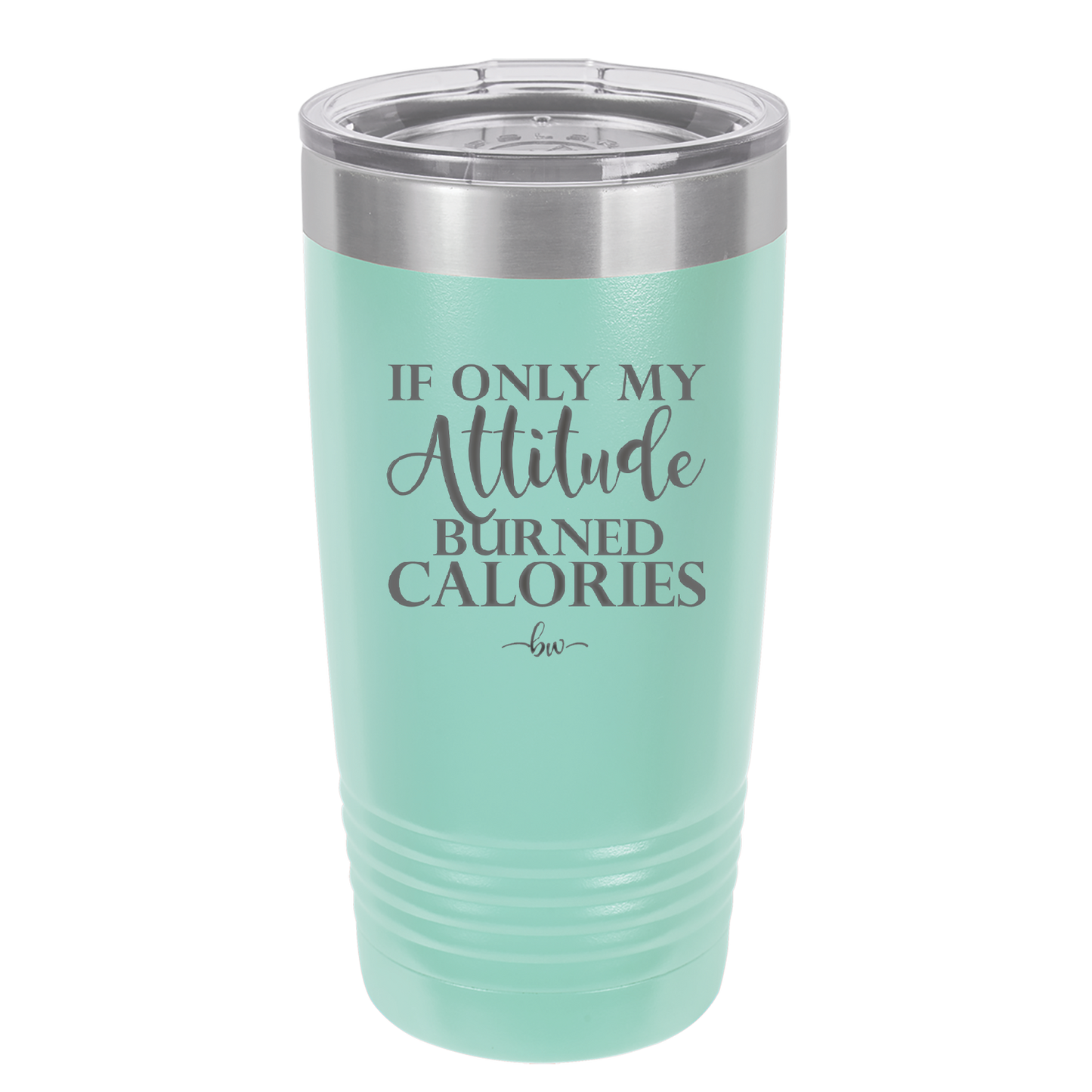 If Only My Attitude Burned Calories - Laser Engraved Stainless Steel Drinkware - 2490 -