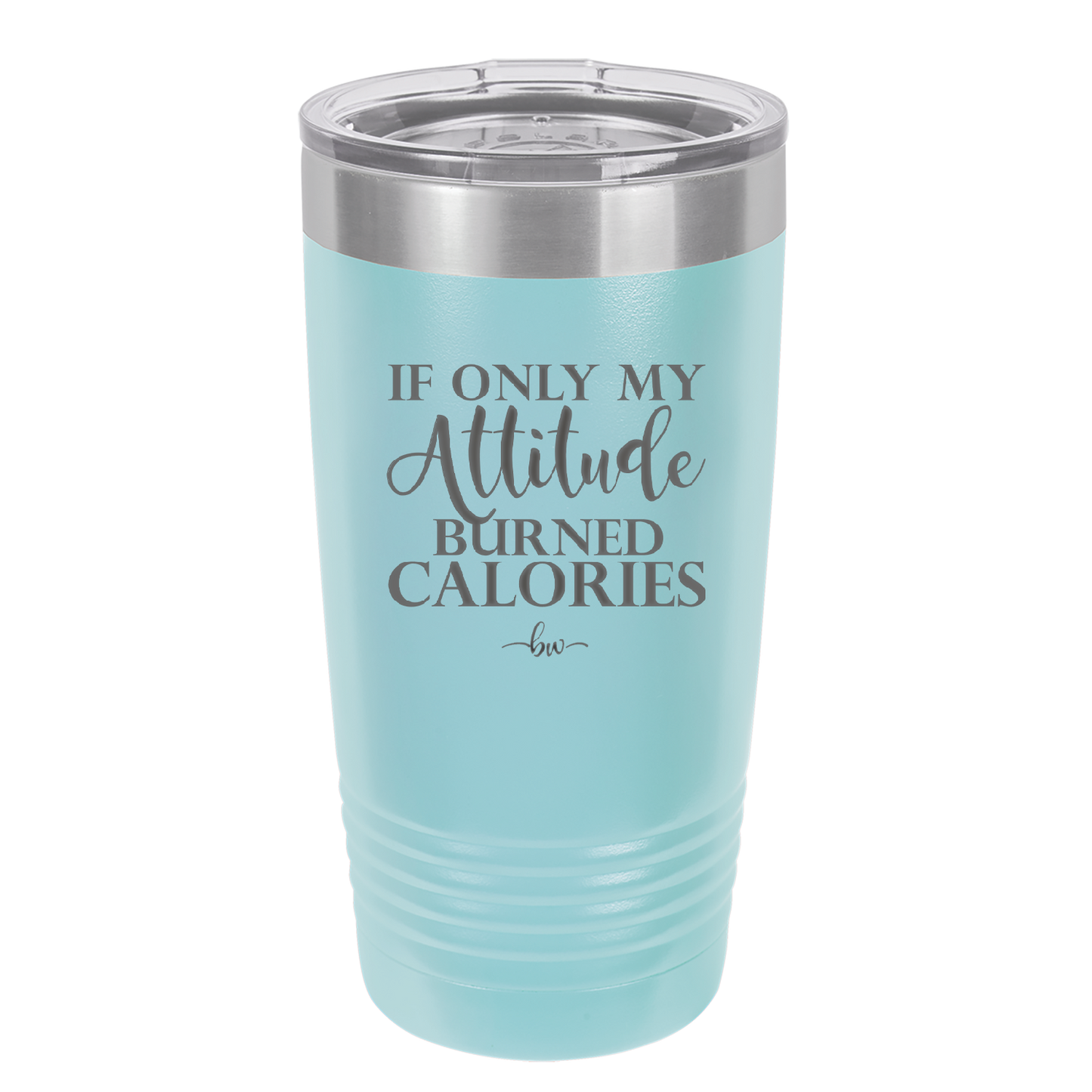 If Only My Attitude Burned Calories - Laser Engraved Stainless Steel Drinkware - 2490 -