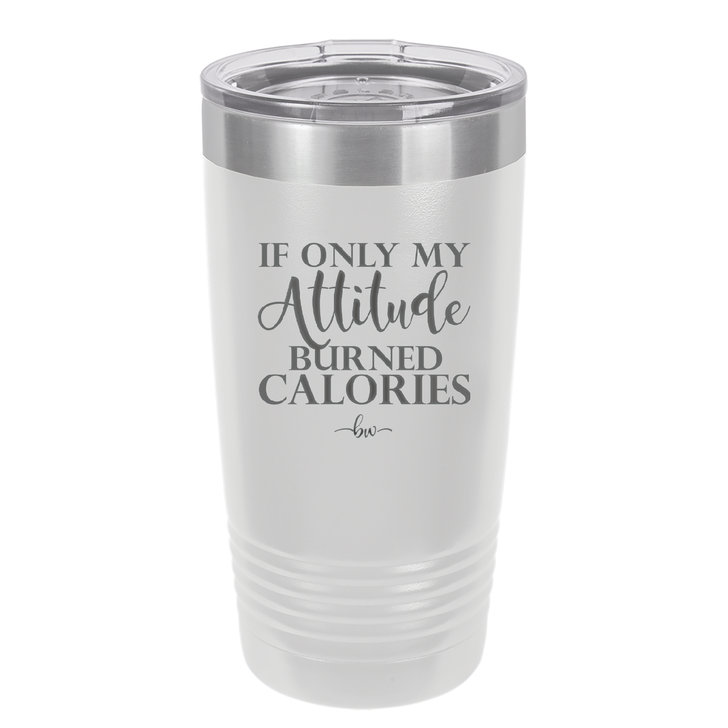 If Only My Attitude Burned Calories - Laser Engraved Stainless Steel Drinkware - 2490 -