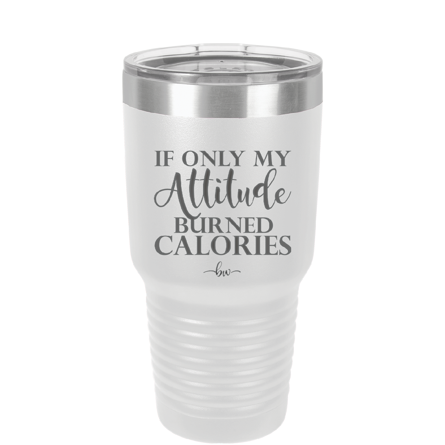 If Only My Attitude Burned Calories - Laser Engraved Stainless Steel Drinkware - 2490 -