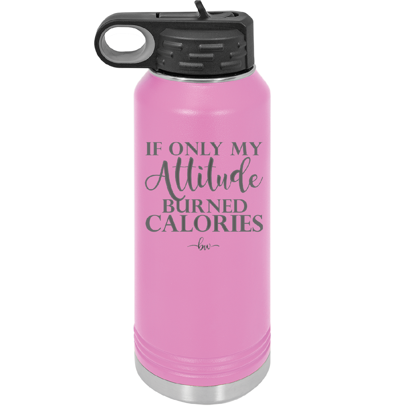 If Only My Attitude Burned Calories - Laser Engraved Stainless Steel Drinkware - 2490 -