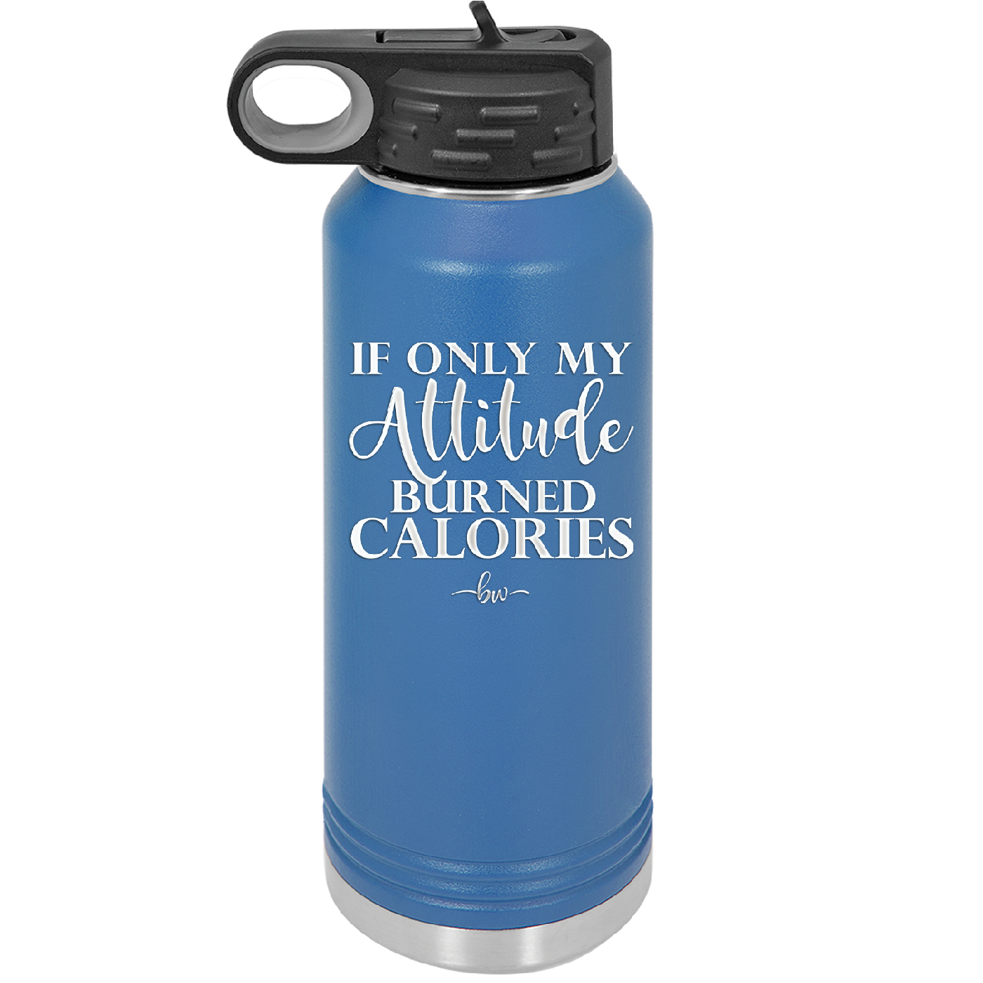 If Only My Attitude Burned Calories - Laser Engraved Stainless Steel Drinkware - 2490 -