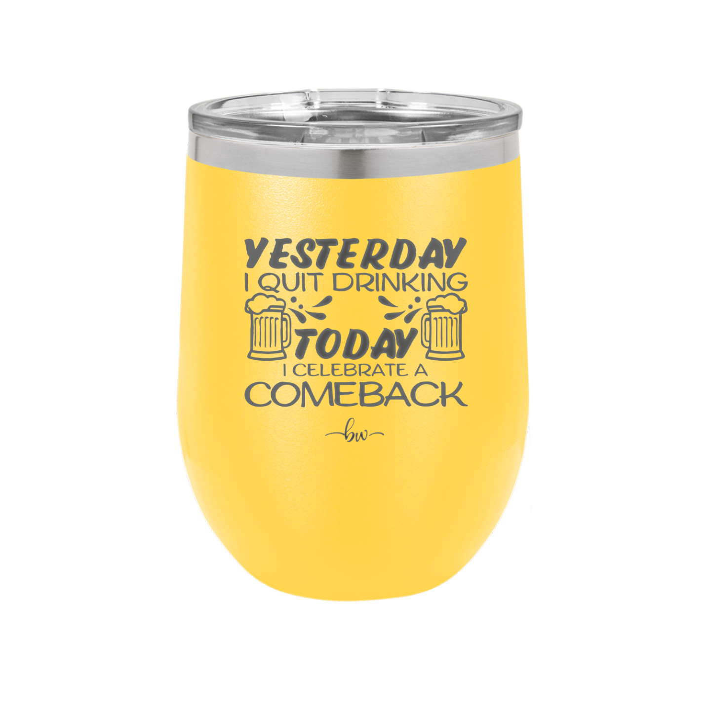 I Quit Drinking Yesterday Today I Celebrate a Comeback - Laser Engraved Stainless Steel Drinkware - 2499 -