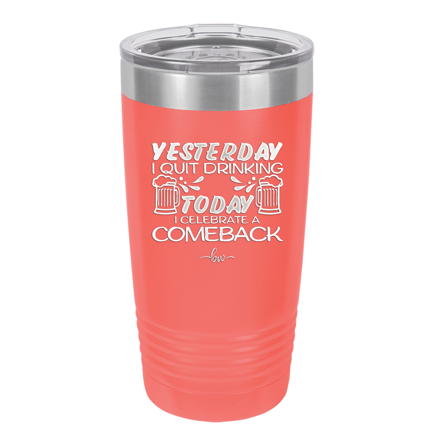 I Quit Drinking Yesterday Today I Celebrate a Comeback - Laser Engraved Stainless Steel Drinkware - 2499 -