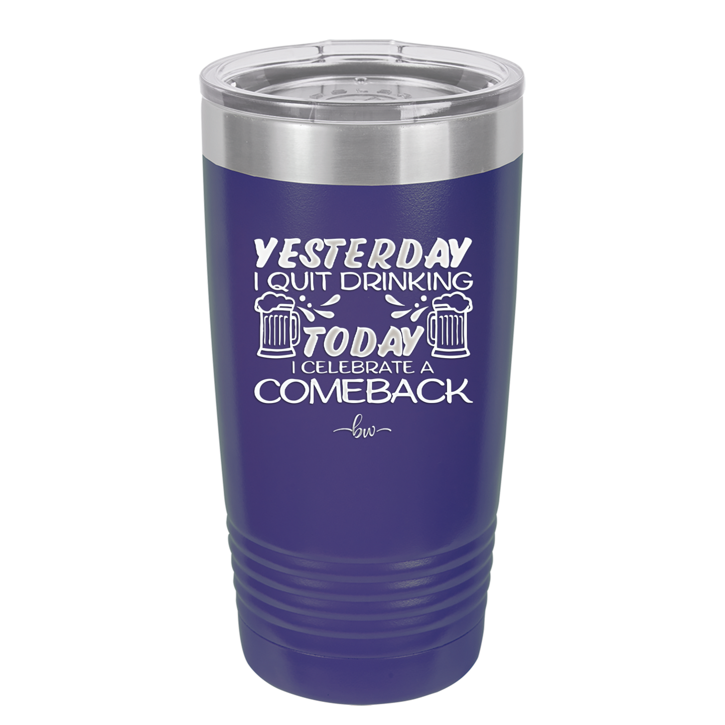 I Quit Drinking Yesterday Today I Celebrate a Comeback - Laser Engraved Stainless Steel Drinkware - 2499 -