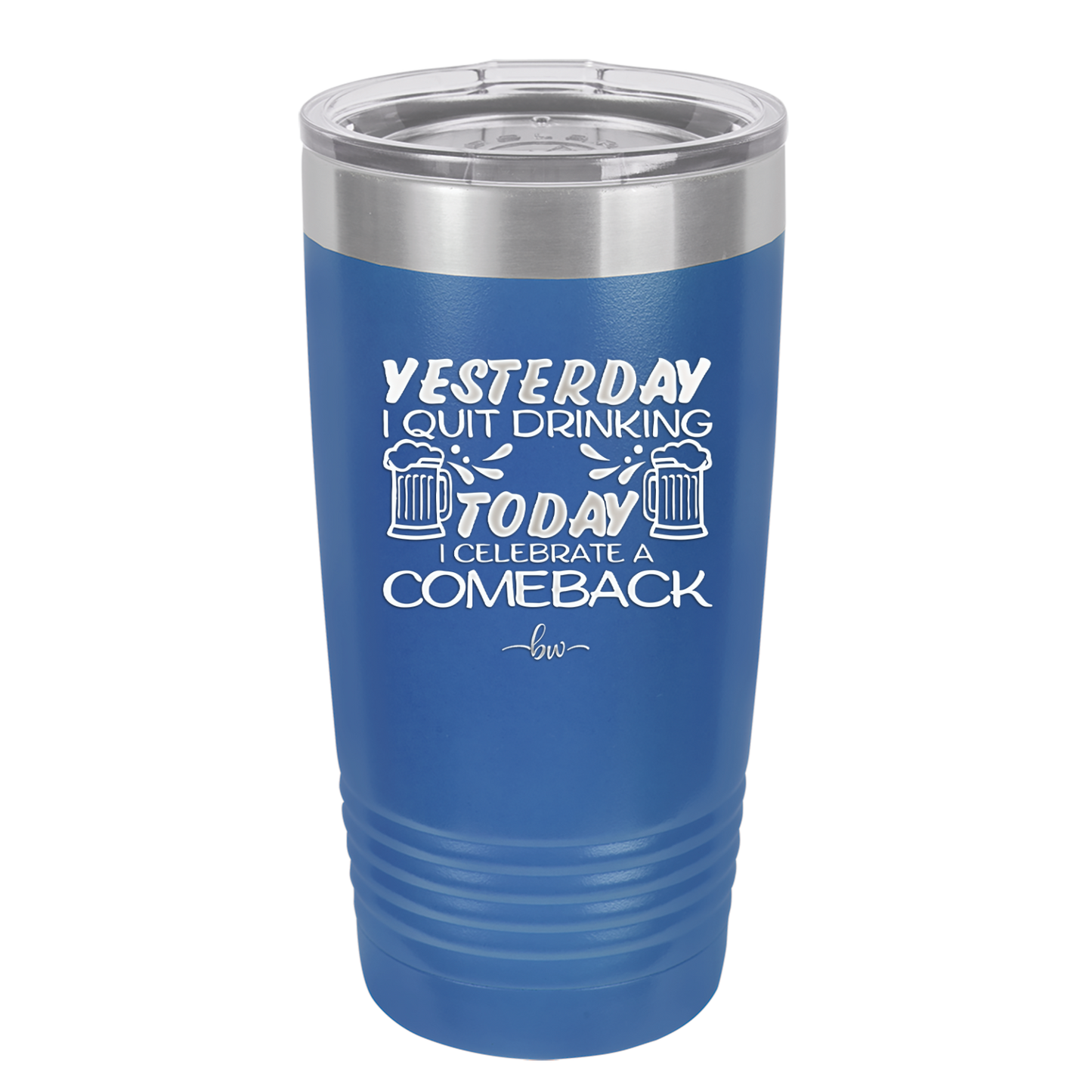 I Quit Drinking Yesterday Today I Celebrate a Comeback - Laser Engraved Stainless Steel Drinkware - 2499 -