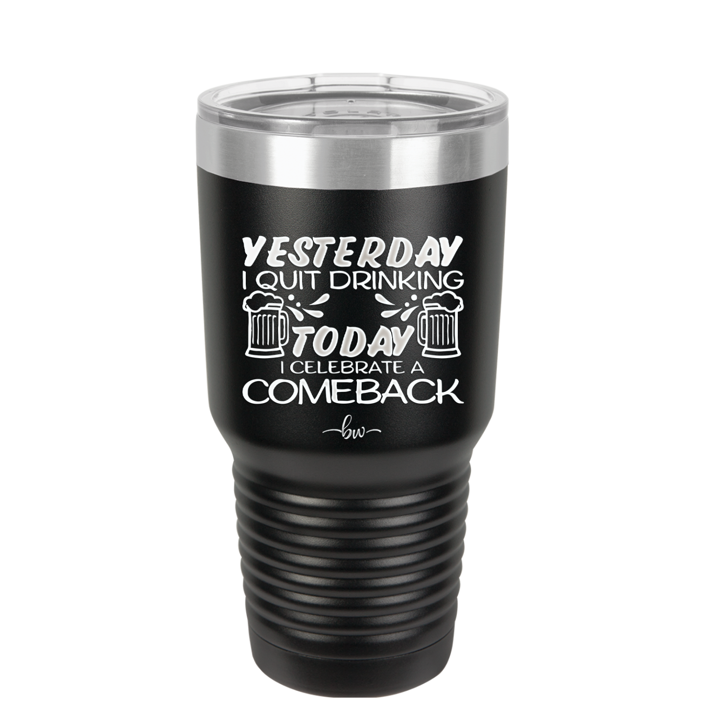 I Quit Drinking Yesterday Today I Celebrate a Comeback - Laser Engraved Stainless Steel Drinkware - 2499 -