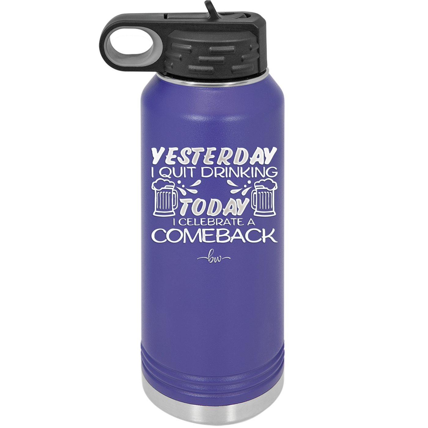 I Quit Drinking Yesterday Today I Celebrate a Comeback - Laser Engraved Stainless Steel Drinkware - 2499 -