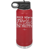 Pour Me Tito's and Tell Me I'm Pretty - Laser Engraved Stainless Steel Drinkware - 2503 -