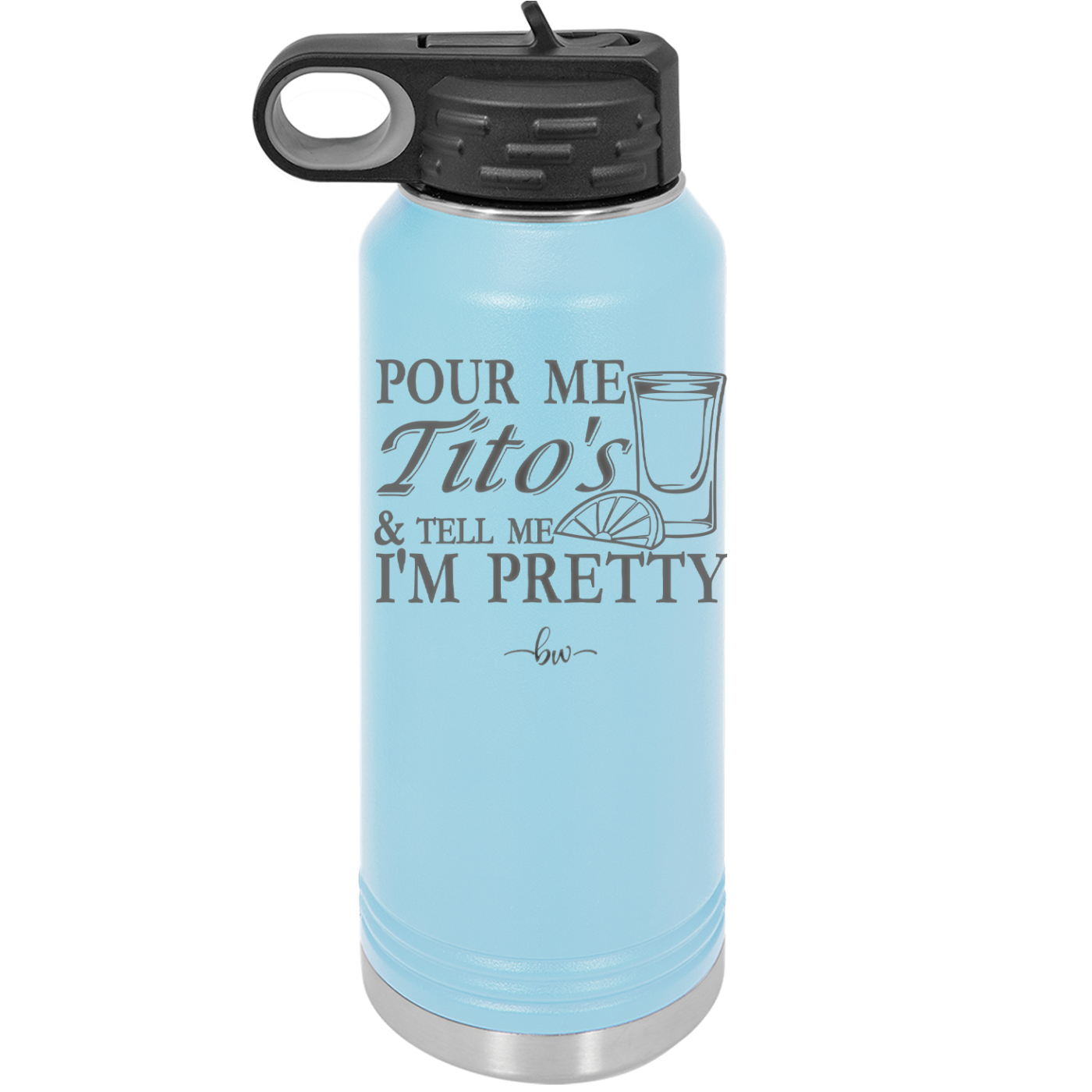 Pour Me Tito's and Tell Me I'm Pretty - Laser Engraved Stainless Steel Drinkware - 2503 -