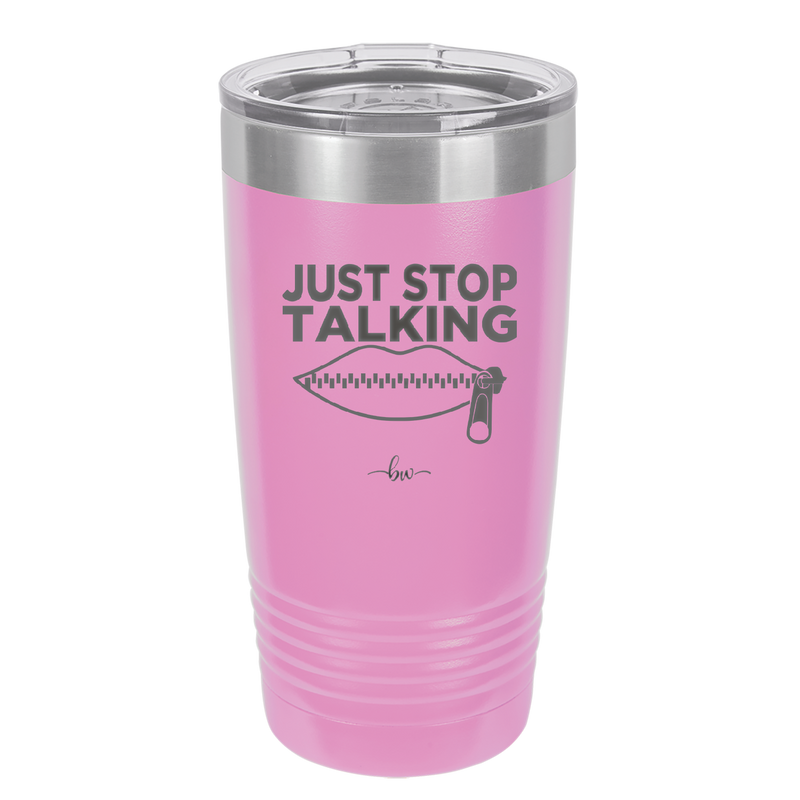 Just Stop Talking - Laser Engraved Stainless Steel Drinkware - 2507 -