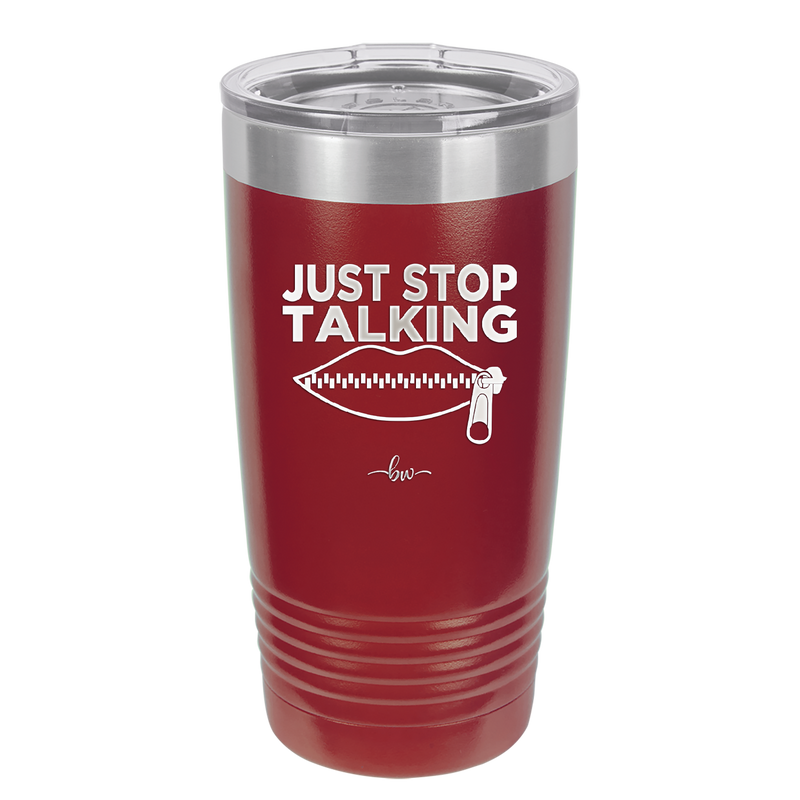 Just Stop Talking - Laser Engraved Stainless Steel Drinkware - 2507 -