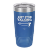 Just Stop Talking - Laser Engraved Stainless Steel Drinkware - 2507 -