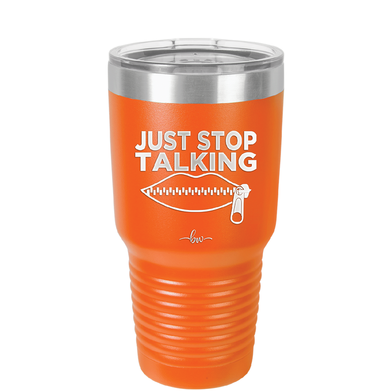 Just Stop Talking - Laser Engraved Stainless Steel Drinkware - 2507 -