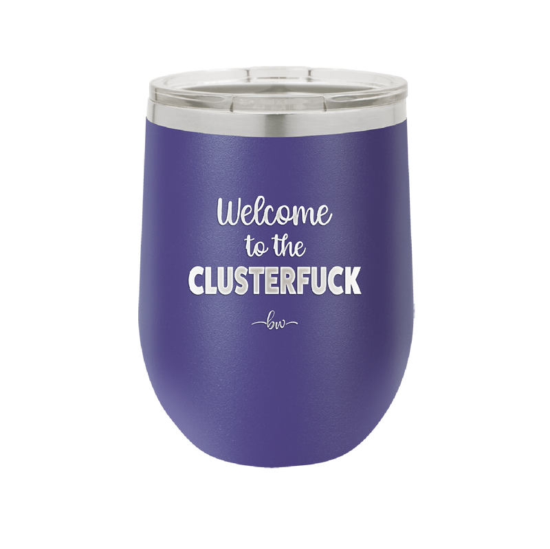 Welcome to the Clusterfuck - Laser Engraved Stainless Steel Drinkware - 2509 -