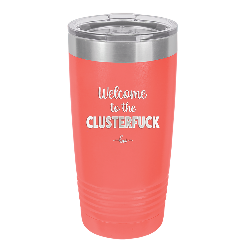 Welcome to the Clusterfuck - Laser Engraved Stainless Steel Drinkware - 2509 -