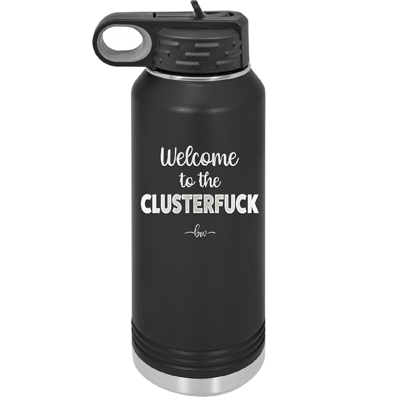 Welcome to the Clusterfuck - Laser Engraved Stainless Steel Drinkware - 2509 -